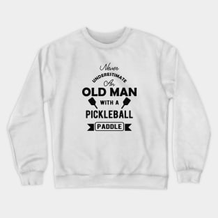 Pickleball - Never underestimate an old man with a pickleball paddle Crewneck Sweatshirt